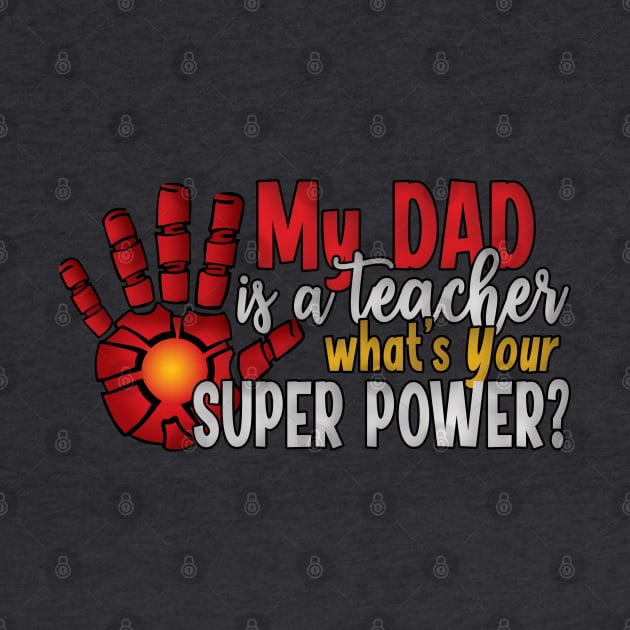 My Dad is a Teacher What's Your Super Power? by CuteCoCustom